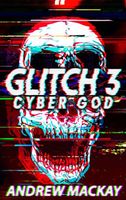 Glitch 3: Cyber God