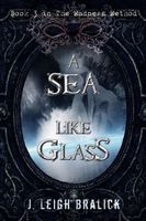 Cover of A Sea Like Glass by J. Leigh Bralick