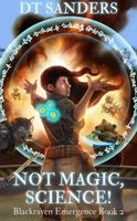 Cover of Not Magic, Science! by D.T. Sanders
