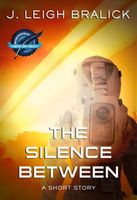 Cover of The Silence Between by J. Leigh Bralick