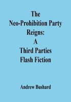 Cover of The Neo-Prohibition Party Reigns by Andrew Bushard