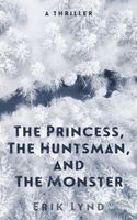 Cover of The Princess, the Huntsman, and the Monster by Erik Lynd