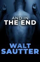 Cover of And In The End by Walt Sautter