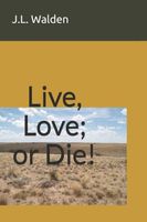Cover of Live, Love; or Die! by J.L. Walden