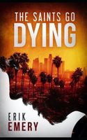 Cover of The Saints Go Dying by Erik Emery