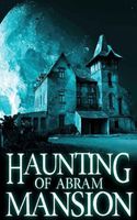 The Haunting of Abram Mansion