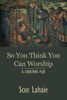 So You Think You Can Worship