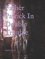 Cover of Father Patrick In Double Trouble by Garry E. Lewis