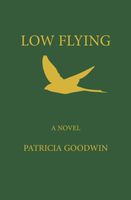 Cover of Low Flying by Patricia Goodwin