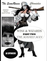 Cover of The SnowRaven Chronicles: Wine & Wizards Graphic Novel Adaptation-Part Two: The Masked Man by A.J. Spencer