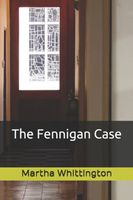 Cover of The Fennigan Case by Martha Whittington