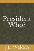 Cover of President Who? by J.L. Walden
