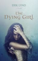 Cover of The Dying Girl by Erik Lynd