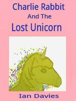 Cover of Charlie Rabbit and the Lost Unicorn by Ian Davies