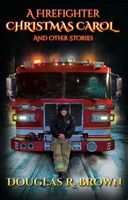 A Firefighter Christmas Carol and Other Short Stories