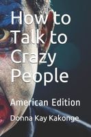 Cover of How to Talk to Crazy People by Donna Kay Cindy Kakonge