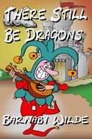 Cover of There Still Be Dragons by Barnaby Wilde