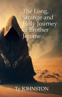 The Long, Strange and Holy Journey of Brother Jerome