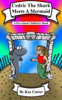 Cover of Cedric The Shark Meets A Mermaid! by Kay Carter
