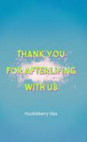 Cover of Thank You for Afterlifing with Us by Huckleberry Hax