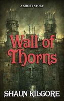 Cover of Wall of Thorns by Shaun Kilgore