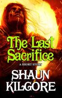 Cover of The Last Sacrifice by Shaun Kilgore