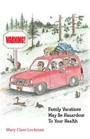 Cover of Warning! Family Vacations May Be Hazardous to Your Health by Mary Clare Lockman