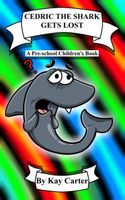 Cover of Cedric The Shark Gets Lost! by Kay Carter