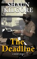 Cover of The Deadline by Shaun Kilgore
