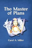 Cover of The Master of Plans by Carol A. Miller