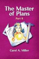 Cover of The Master of Plans Part II by Carol A. Miller
