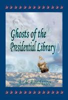 Cover of Ghosts of the Presidential Library by A.A. Randazzo