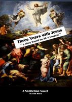 Three Years With Jesus ~ a story based on all 4 gospels