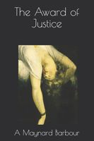 Cover of The Award of Justice A by Anna Maynard Barbour