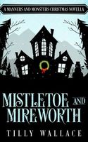 Cover of Mistletoe and Mireworth by Tilly Wallace