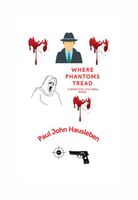 Where Phantoms Tread. A Detective Lyle Odell Novel