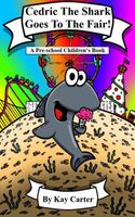 Cover of Cedric The Shark Goes To The Fair! by Kay Carter