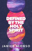 Cover of Defined by the Holy Spirit by Janice Alonso