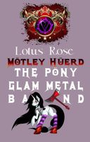 Motley Huerd, the Pony Glam Metal Band