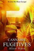 Cover of Cannabis Fugitives by Alice Haro