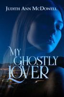 Cover of My Ghostly Lover by Judith Ann McDowell