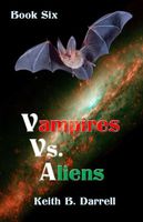 Vampires Vs. Aliens, Book Six