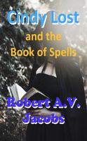 Cover of Cindy Lost and the Book of Spells by Robert A.V. Jacobs