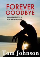 Forever Goodbye - Aaron's Life After A Heartbreaking Loss