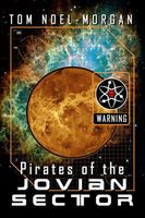 Cover of PIRATES of the JOVIAN SECTOR by Tom Noel-Morgan