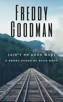 Freddy Goodman (Ain't No Good Man)