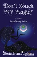 Don't Touch My Magic: Stories from Pulphouse Fiction Magazine