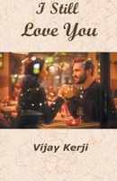 Cover of I Still Love You by Vijay K. Kerji