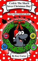 Cover of Cedric The Shark Saves Christmas Day! by Kay Carter