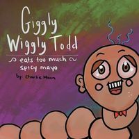 Giggly Wiggly Todd Eats Too Much Spicy Mayo